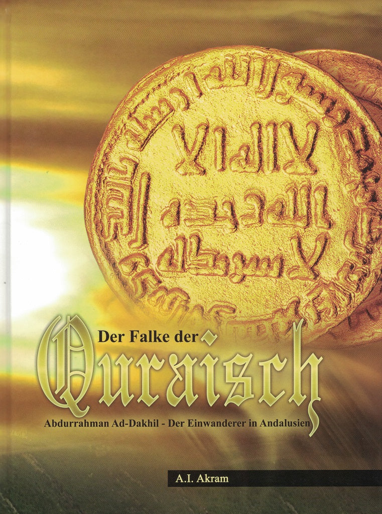 Der Falke der Quraisch - Abdurrahman Ad-Dakhil - Der Einwanderer in Andalusien