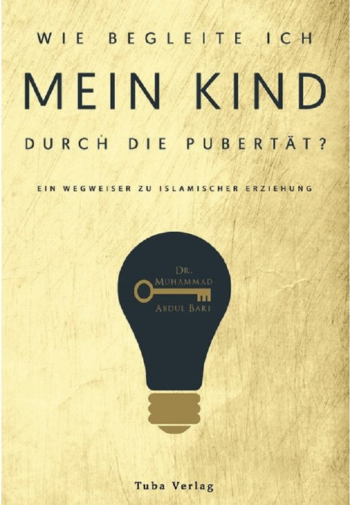Wie begleite ich mein Kind durch die Pubertät - Ein Wegweiser zu islamischer Erziehung