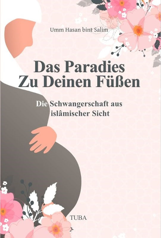 Das Paradies zu Deinen Füßen - Die Schwangerschaft aus Sicht der muslimischen Frau!