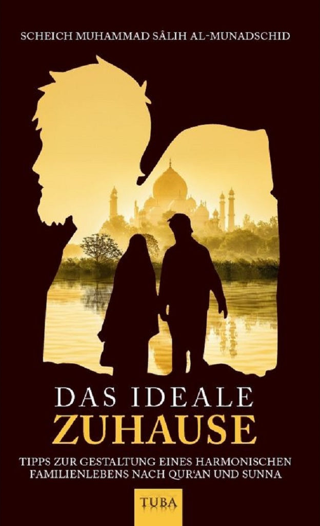 Das ideale Zuhause - Tipps zur Gestaltung eines harmonischen Familienlebens nach Quran und Sunna