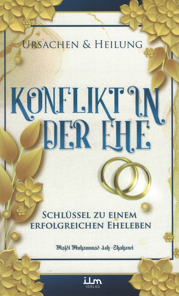 Konflikt in der Ehe - Ursachen und Heilung - Schlüssel zu einem erfolgreichen Eheleben