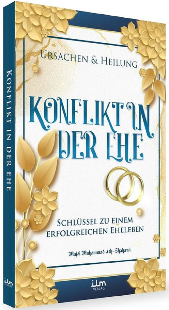 Konflikt in der Ehe - Ursachen und Heilung - Schlüssel zu einem erfolgreichen Eheleben