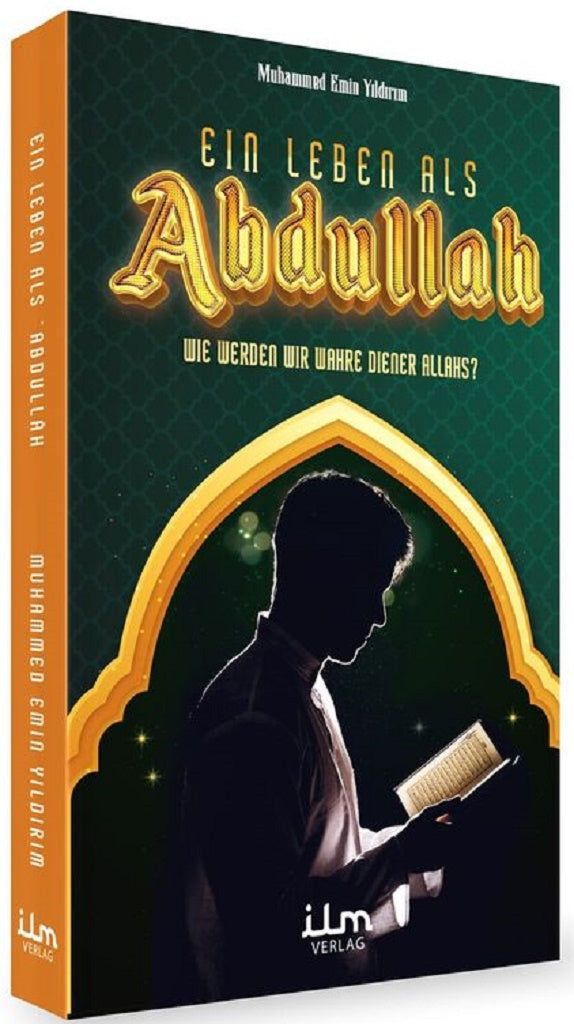 EIN LEBEN ALS ABDULLAH - Wie werden wir wahre Diener Allahs?