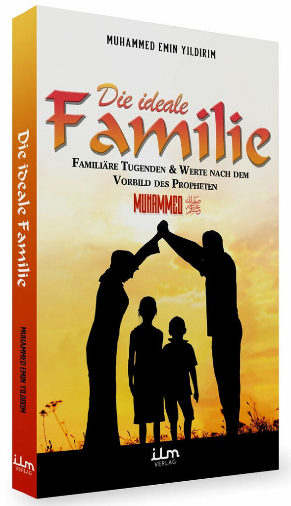 Die ideale Familie - Familiäre Tugenden & Werte nach dem Vorbild des Propheten Muhammed