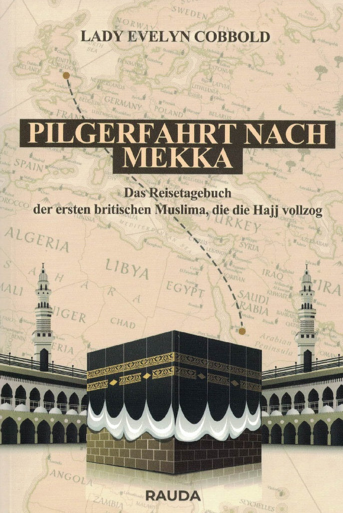 Pilgerfahrt nach Mekka - das Reisetagebuch der ersten britischen Muslima, die die Hajj vollzog
