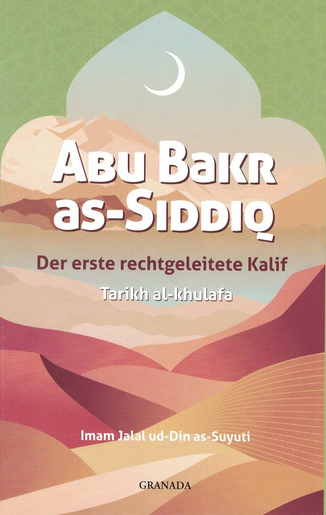 Abu Bakr as-Siddiq, der erste rechtgeleitete Kalif