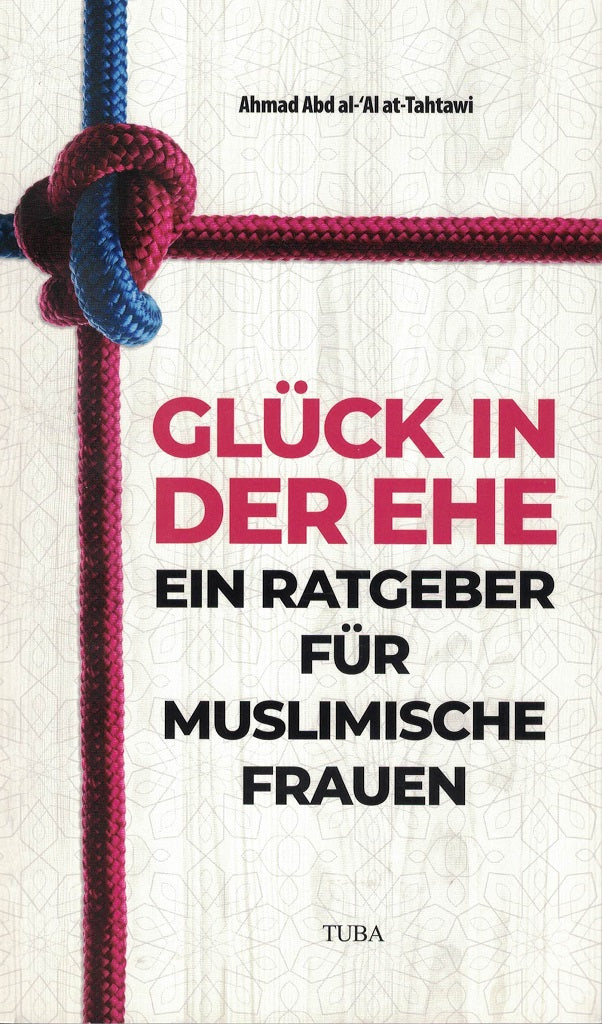 Glück in der Ehe - Ein Ratgeber für muslimische Frauen