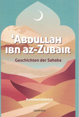 Geschichten der Sahaba: Abdullah Ibn az-Zubair