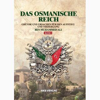 Das Osmanische Reich - Gründe und Ursachen für den Aufstieg und den Niedergang (Band 1)